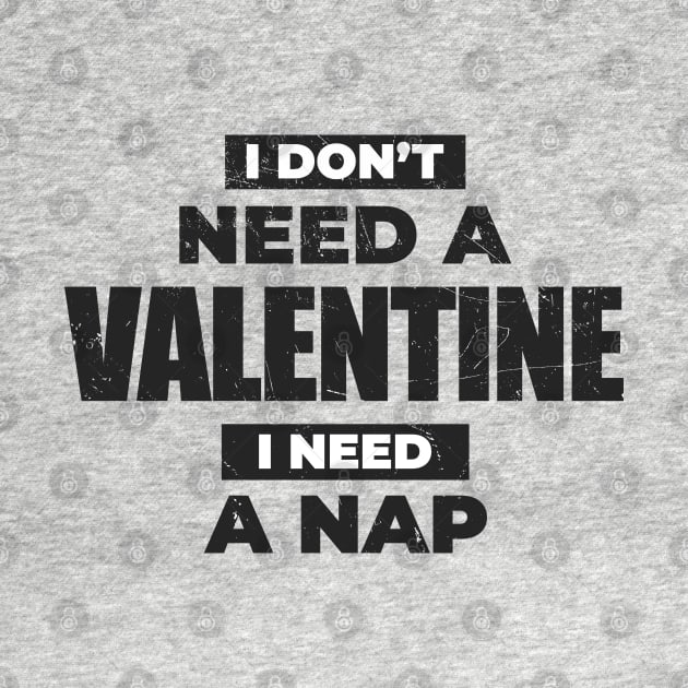 Anti-Valentine's Day ~ I Dont't Need A Valentine, I Need A Nap by Cosmic Art